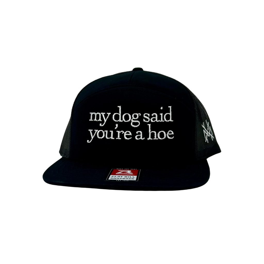 My Dog Said You're a Hoe Trucker Hat
