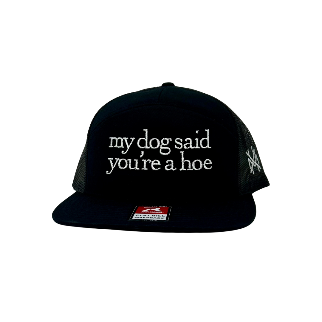My Dog Said You're a Hoe Trucker Hat