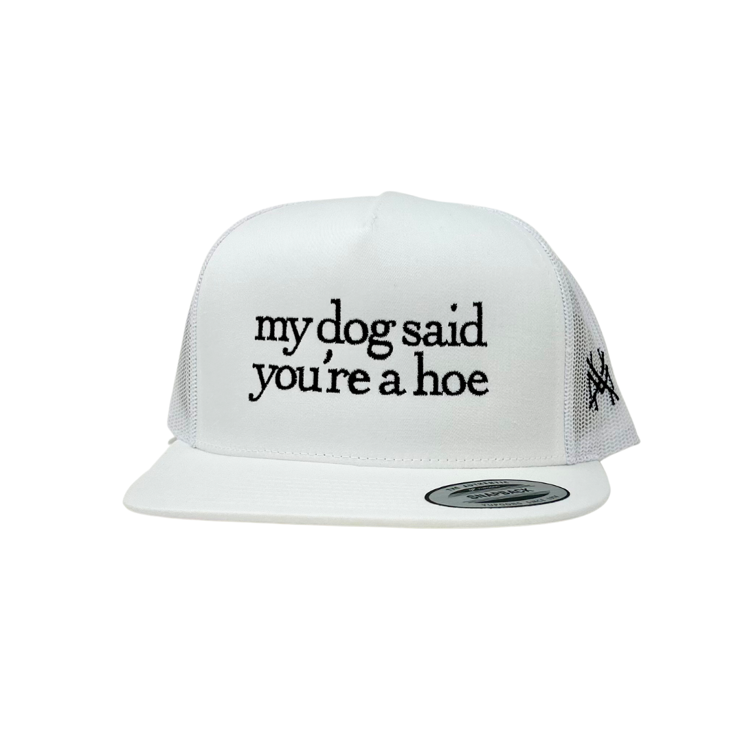 My Dog Said You're a Hoe Trucker Hat