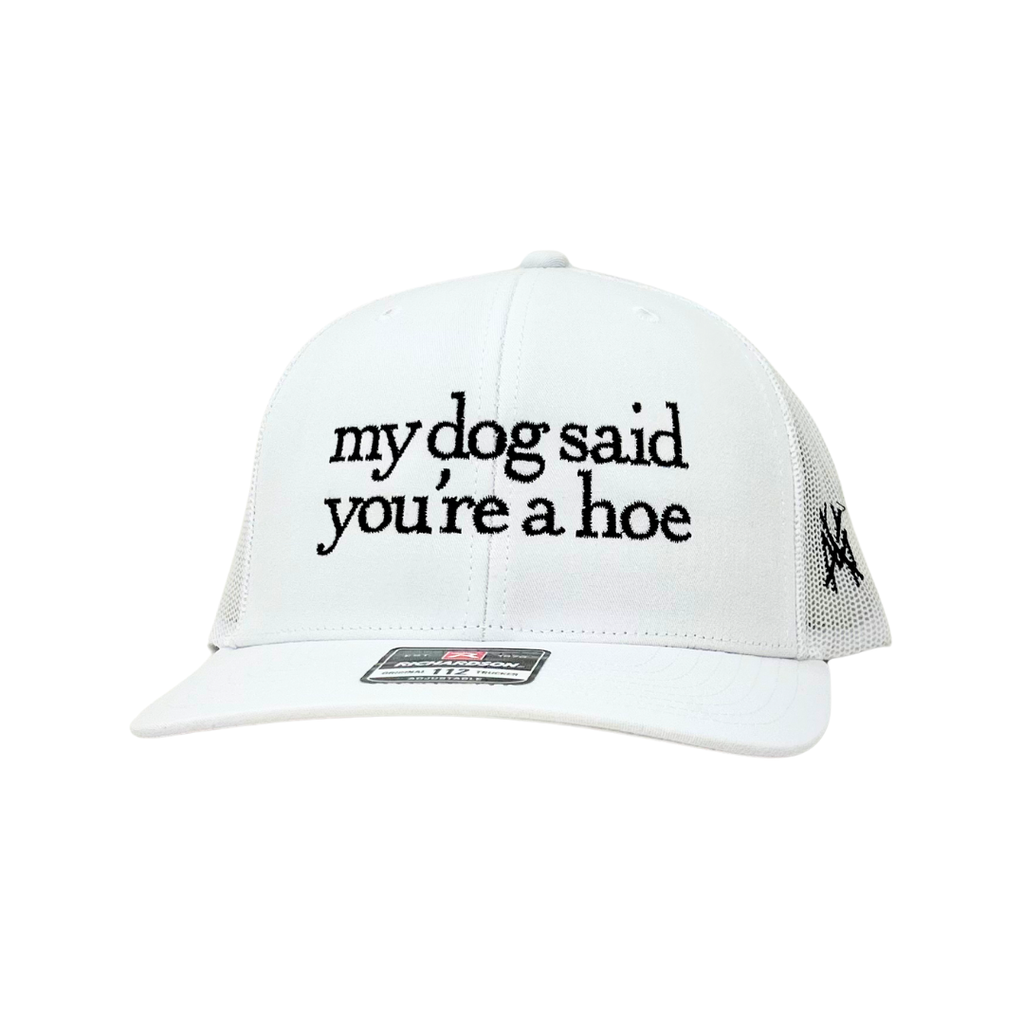 My Dog Said You're a Hoe Trucker Hat