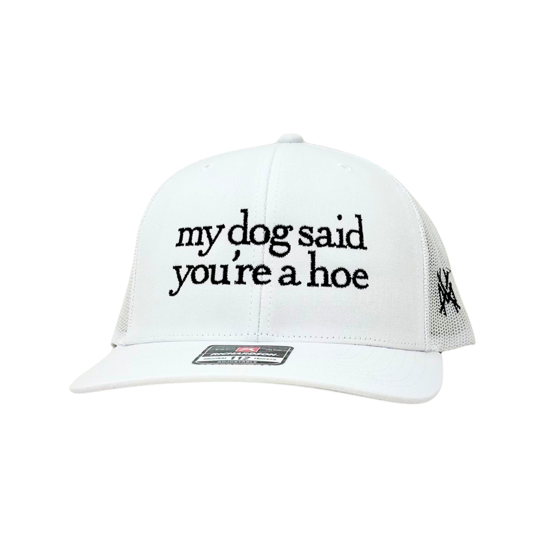My Dog Said You're a Hoe Trucker Hat